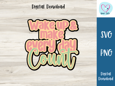 May FREE SVG - Wake up and Make Every day Count - SVG Digital File