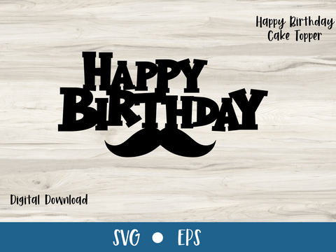 MOUSTACHE Cake Topper, Happy Birthday | - SVG Digital File